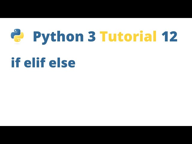 Python 3 Tutorial 12 - if elif else
