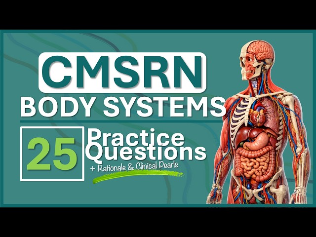 CMSRN Practice Test 2 | Body Systems