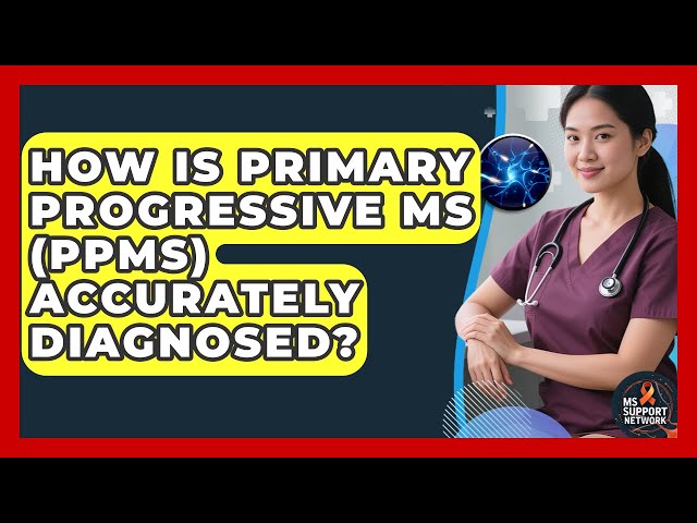 How Is Primary Progressive MS (PPMS) Accurately Diagnosed? - MS Support Network