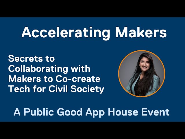 Secrets to Collaborating with Makers to Co-create Tech for Civil Society | Public Good App House