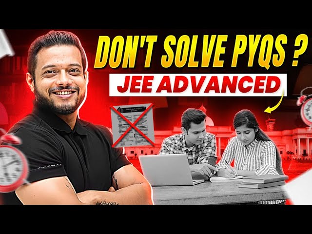 JEE Advanced के लिए कहां से Questions लगाए? JEE Adv PYQs