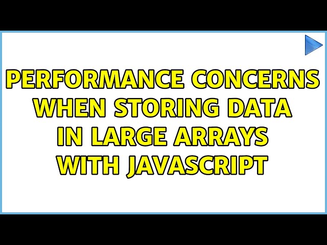 Performance concerns when storing data in large arrays with Javascript (2 Solutions!!)