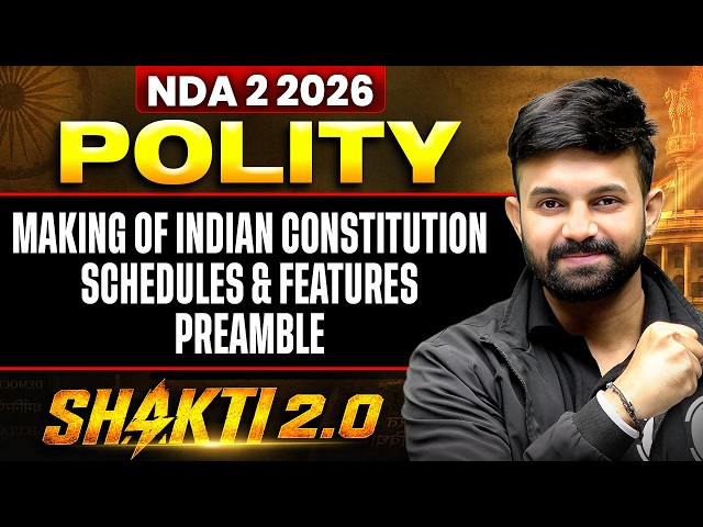 NDA POLITY: INDIAN CONSTITUTION MAKING, SCHEDULES FEATURES & PREAMBLE | POLITY FOR NDA 2 2026 SHAKTI