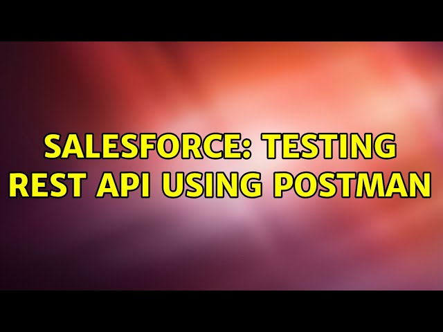 Salesforce: testing rest api using postman