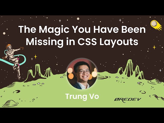 Trung Vo - The Magic You Have Been Missing in CSS Layouts