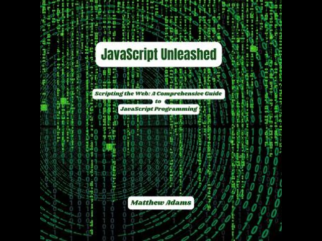 JavaScript Unleashed: Scripting the Web: A Comprehensive Guide to JavaScript Programming
