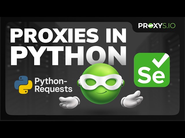 How to Set Up Proxies in Python: requests and Selenium