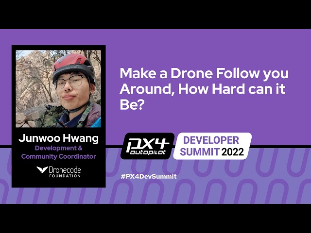 Make a Drone Follow you Around, How Hard can it De? - Junwoo Hwang, Dronecode Foundation