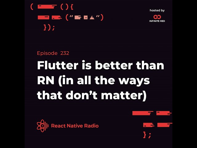 RNR 232 - Flutter is better than React Native...in all the ways that don’t matter