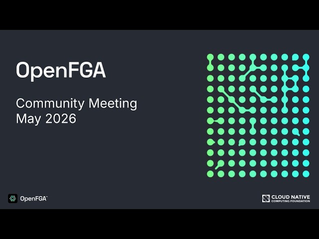 OpenFGA Community Meeting - May 2026