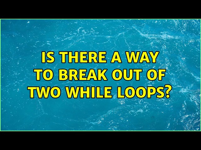 Is there a way to break out of two while loops? (2 Solutions!!)