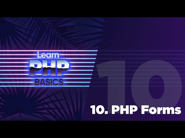 10 - PHP Basics - PHP Forms