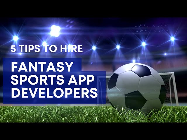 5 Tips To Hire Fantasy Sports App Developers