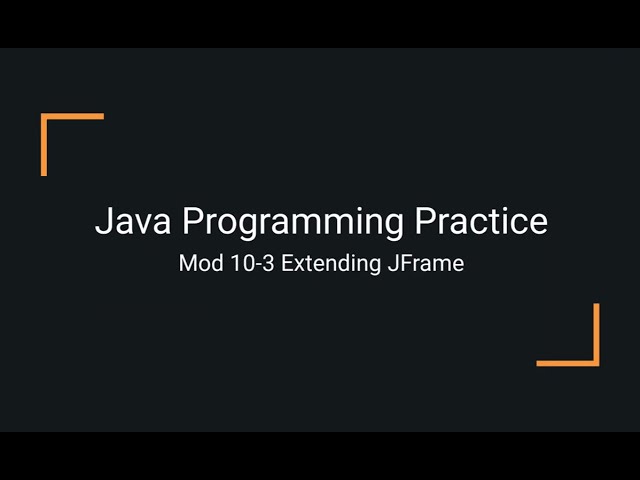 Java Practice Examples - Module 10-3 Extending the JFrame