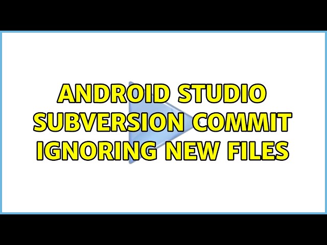 Android Studio Subversion commit ignoring new files