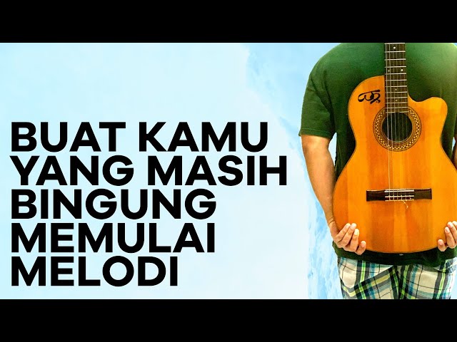 BUAT KAMU YANG MASIH BINGUNG BAGAIMANA MEMULAI MELODI