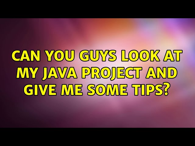 Can you guys look at my java project and give me some tips? (2 Solutions!!)