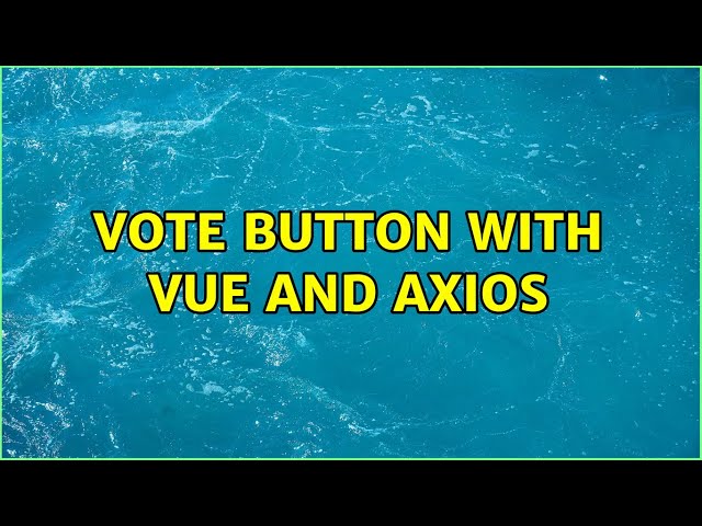 Vote button with Vue and Axios