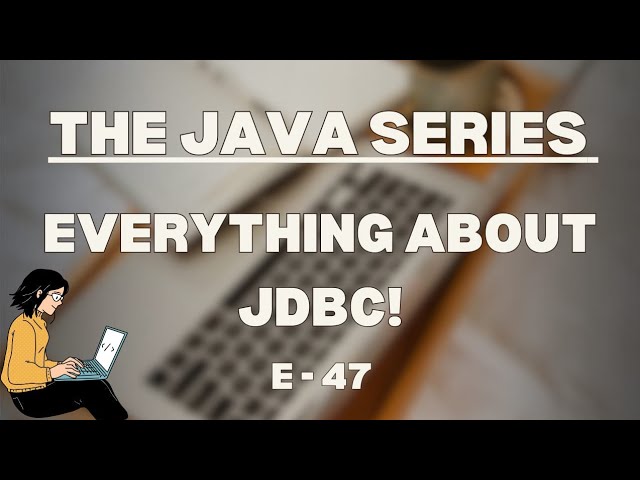 Everything about JDBC in Java | The Java Series E-47 | #byjpp 