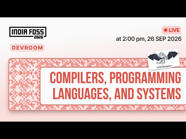 IndiaFOSS 2026 | Devroom : Compilers,Programming Languages and Systems