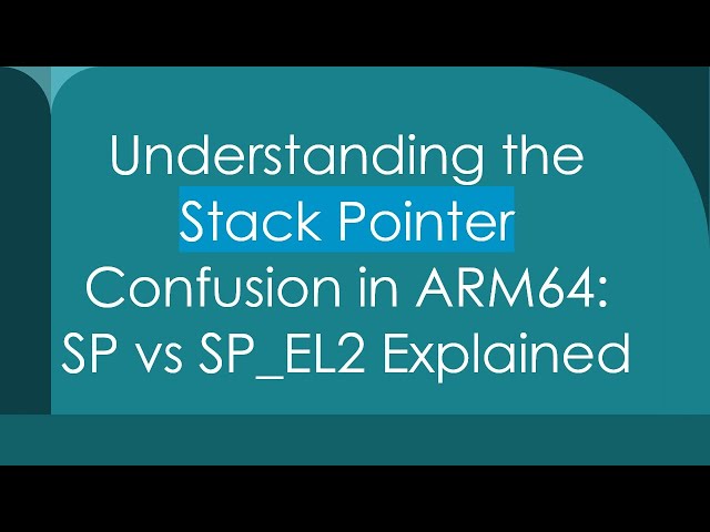 Understanding the Stack Pointer Confusion in ARM64: SP vs SP_EL2 Explained