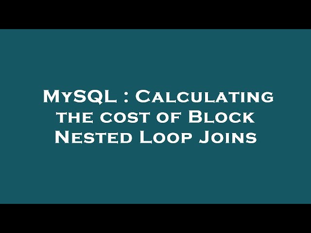 MySQL : Calculating the cost of Block Nested Loop Joins
