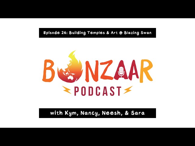 Episode 26: Building Temples & Art @ Blazing Swan (Kym, Nancy, Neesh, & Sara)