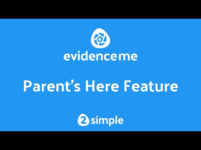 Using the Parent's Here Feature in Evidence Me | 2Simple