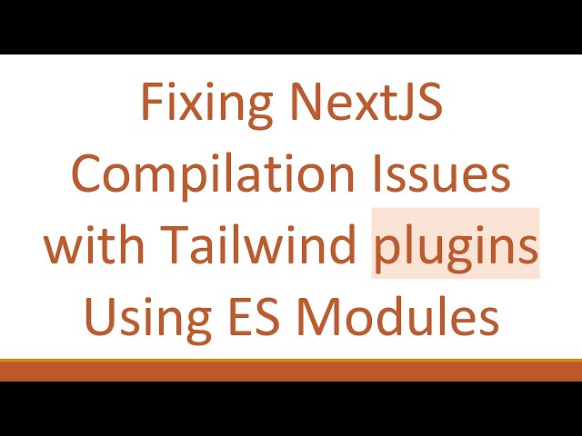 Fixing NextJS Compilation Issues with Tailwind plugins Using ES Modules