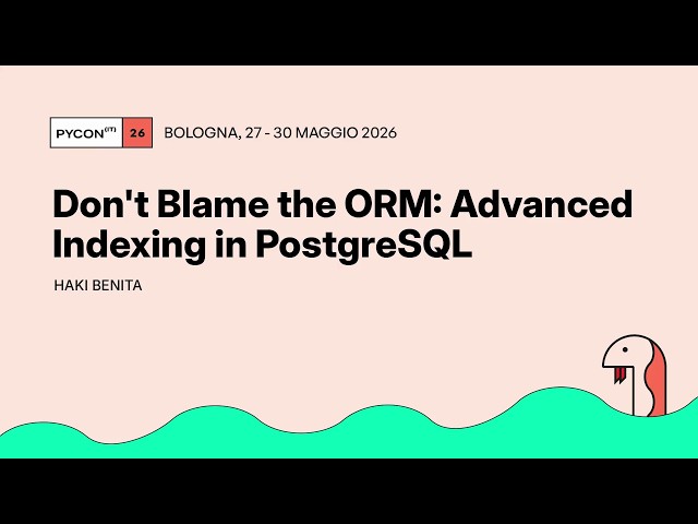 Don't Blame the ORM: Advanced Indexing in PostgreSQL - Haki Benita
