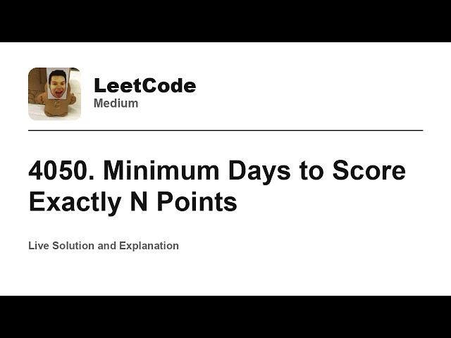 4050. Minimum Days to Score Exactly N Points (Leetcode Medium)