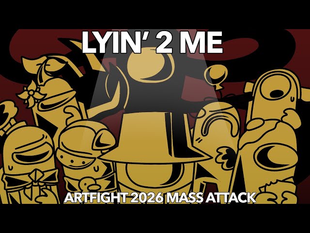 LYIN 2 ME // AMONG US - ARTFIGHT 2026 MASS ATTACK //