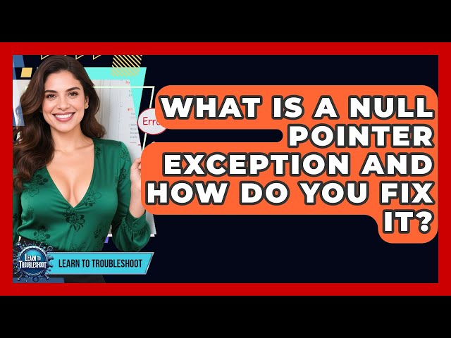 What Is A Null Pointer Exception And How Do You Fix It? - Learn To Troubleshoot