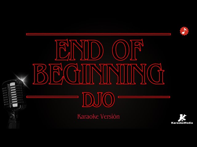 DJO - End of beginning (Sing Karaoke version)