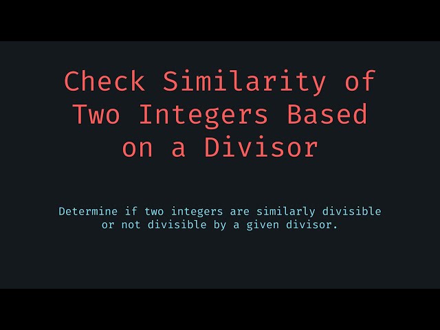 Check the Similarity of Two Integers Based on a Divisor