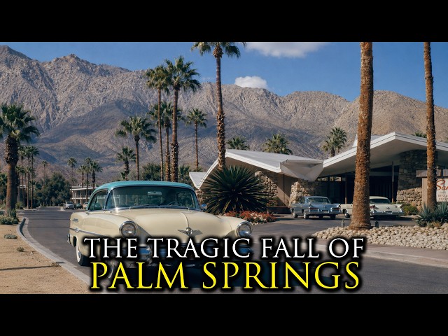 The Rise and Fall of America's Most Glamorous Desert City: Palm Springs, California