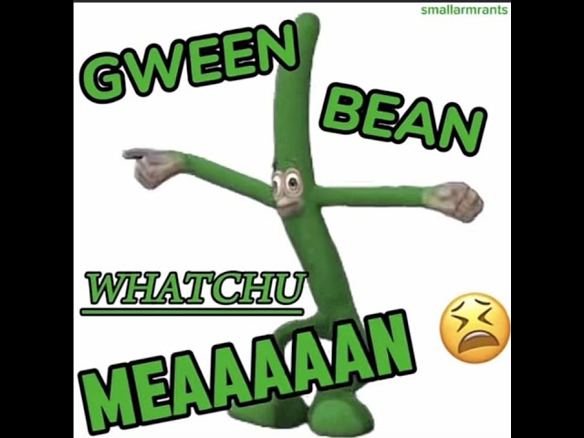What Is The 'Gween Bean Whatchu Mean' Meme?