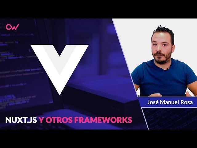 NUXT.JS Y OTROS FRAMEWORKS
