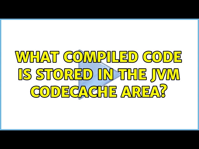What compiled code is stored in the JVM CodeCache area? (2 Solutions!!)