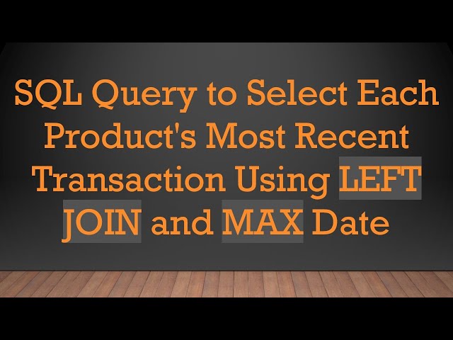 SQL Query to Select Each Product's Most Recent Transaction Using LEFT JOIN and MAX Date