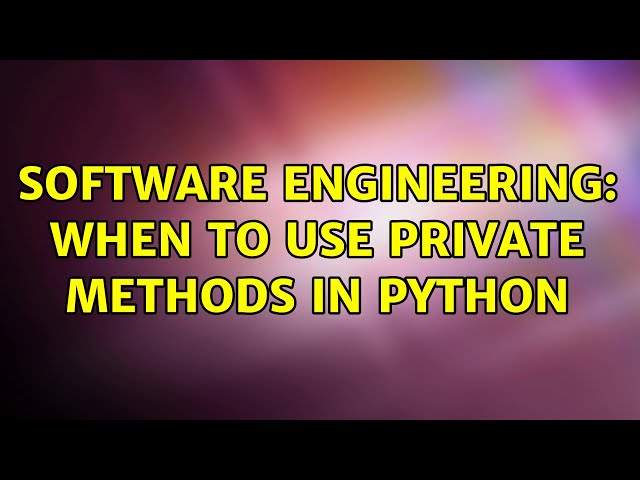 Software Engineering: When to use private methods in Python