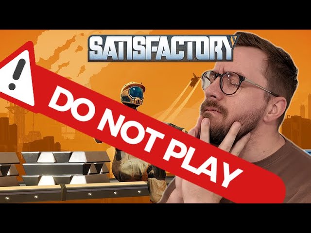 Satisfactory is so good, you shouldn't play it