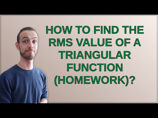 Electronics: How to find the RMS value of a triangular function (homework)?