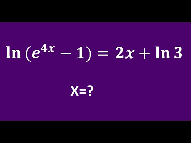 Advanced Algebra Natural Logarithm Equation: Solve ln(e⁴ˣ − 1) = 2x + ln3 | Hidden Logarithm Trick
