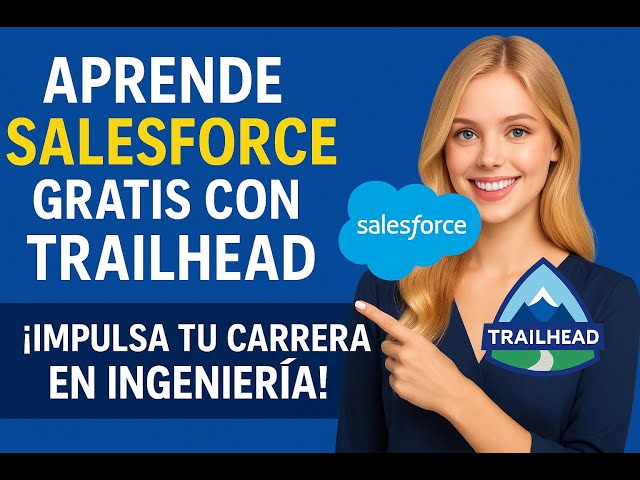 Aprende Salesforce gratis con Trailhead: ¡Impulsa tu carrera en Ingeniería!