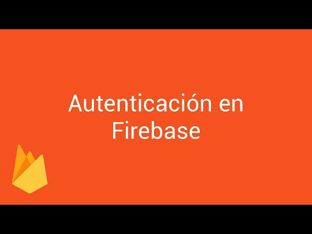 Tutorial Firebase #9 - Autenticación en Firebase