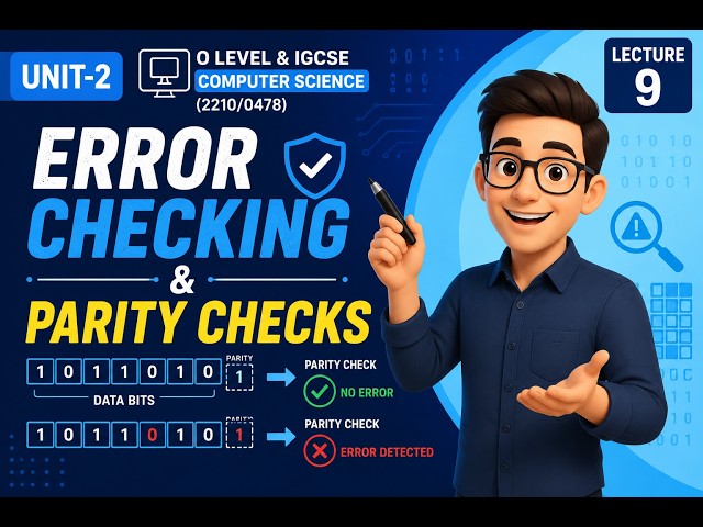 Error Checking & Parity Checks | UNIT-2| O Level & IGCSE Computer Science (2210/0478) | Lecture 9