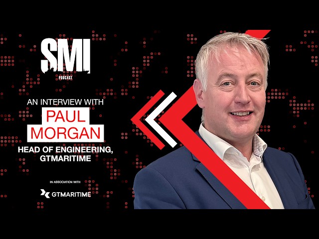 SMI PODCAST: Exclusive Interview Paul Morgan, Head of Engineering, GTMaritime