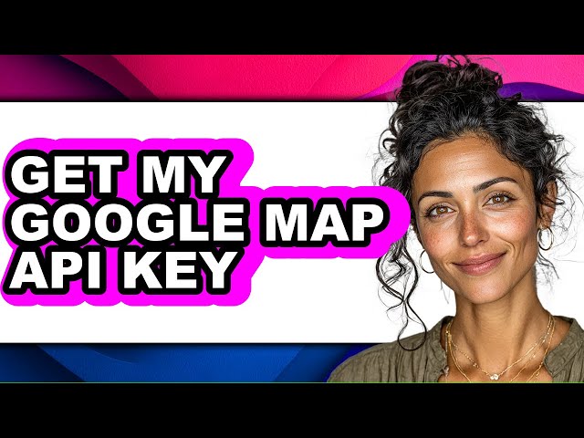 How to Get My Google Map Api Key - Step by Step
