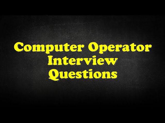 Computer Operator Interview Questions
